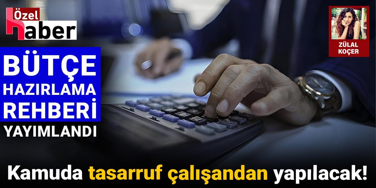 Kamuda tasarruf çalışandan yapılacak! Bütçe Hazırlama Rehberi yayımlandı